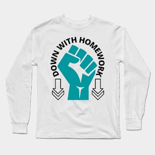 Down With Homework, Funny School Design, Long Sleeve T-Shirt